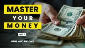 Hands handling a stack of US banknotes on a desk, bold yellow and white overlay text “Master Your Money Vol. 2 Debt and Income”