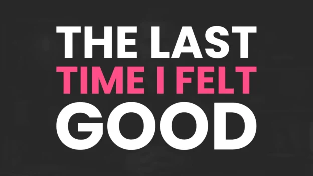 Title card graphic for nRecovery with bold text reading "THE LAST TIME I FELT GOOD" against a dark charcoal background, with "THE LAST" and "GOOD" in white and "TIME I FELT" in yellow.
