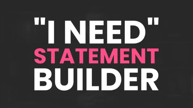 Tool: The "I Need" Statement Builder