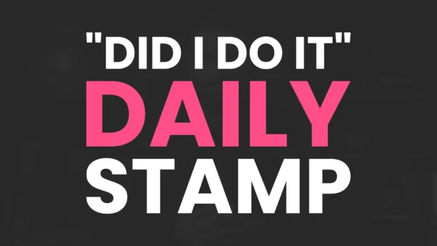 Tool: The "Did I Do It" Daily Stamp