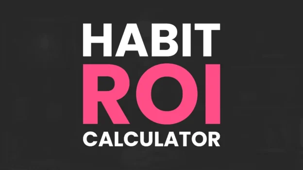 Tool: The Habit ROI Calculator