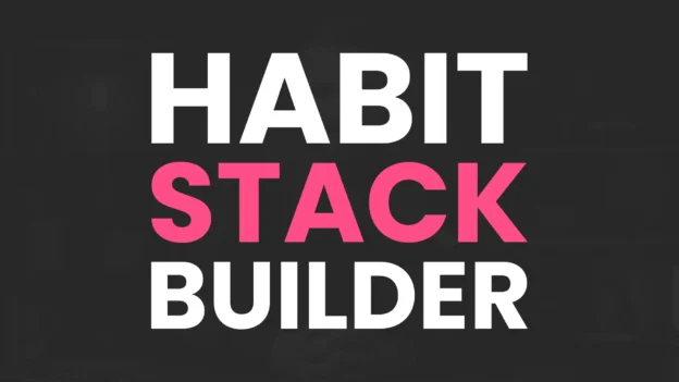 Tool: The Habit Stack Builder