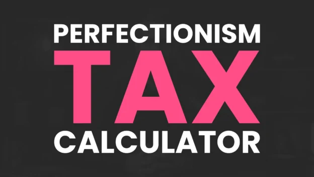 Tool: The Perfectionism Tax Calculator