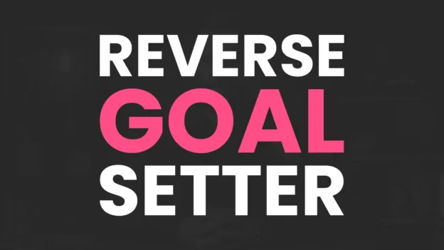 Tool: The Reverse Goal Setter