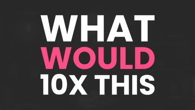 Tool: The What Would 10x This Worksheet