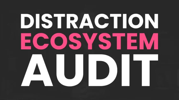 Tool: The Distraction Ecosystem Audit